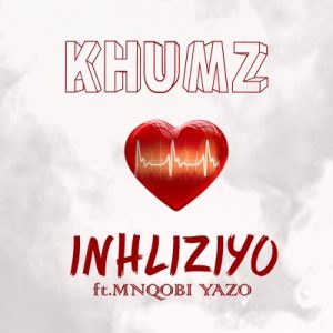 Khumz – Inhliziyo ft. Mnqobi Yazo