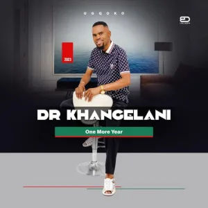 Dr Khangelani – One More Year Album