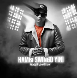 Mash Sarila – Hambi Swingo Yini