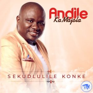 Sekudlulile Konke – Andile KaMajola