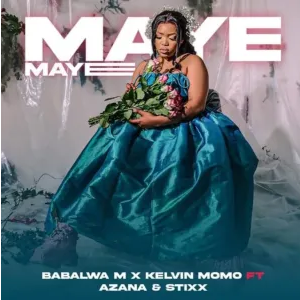 Kelvin Momo & Babalwa M – Maye Maye ft. Azana & Stixx