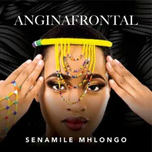 Senamile Mhlongo – Anginafrontal Ep