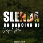 Slenda Da Dancing Dj – Gospel Mix