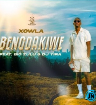 Xowla ft Big Zulu & DJ Tira – Bengdakiwe