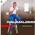 Ivalamlomo – Ningawudumisi umjolo