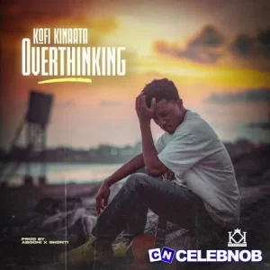 Kofi Kinaata – Overthinking