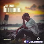 Kofi Kinaata – Overthinking