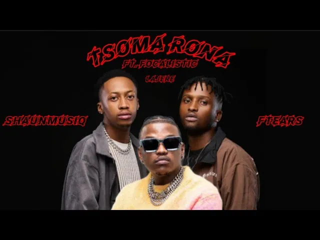 ShaunMusiq, Ftears, Focalistic & Lajere – Tsoma Rona