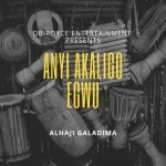 Alhaji Galadima – Anyi Akaligo Egwu