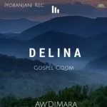 Aw’DjMara – Delina (Gospel Gqom)