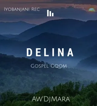 Aw’DjMara – Delina (Gospel Gqom)