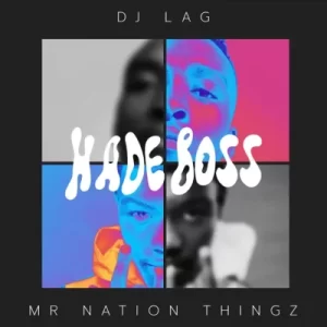 DJ Lag – Hade Boss ft. Mr Nation Thingz & K.C Driller