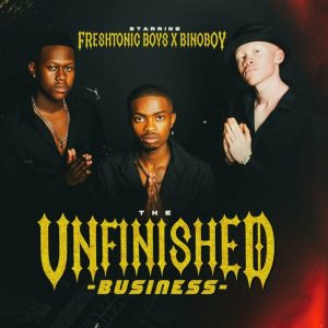 EP: Freshtonic_Boyz – Unfinished Business