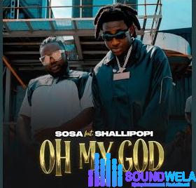 Sosa – Oh My God Ft. Shallipopi