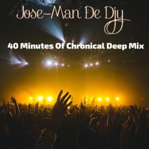 Jose-Man De Djy – 40 Minutes Of Chronical Deep Mix