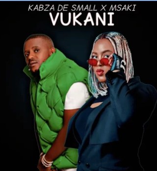 Kabza De Small – Vukani Ft. Msaki – Vukani