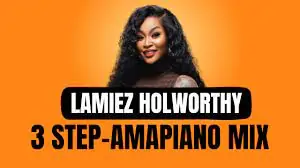 Lamiez Holworthy – Turbang 3 Step Amapiano Mix