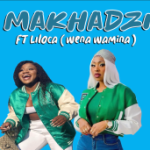 Makhadzi Ft LIloca Wena Wamina