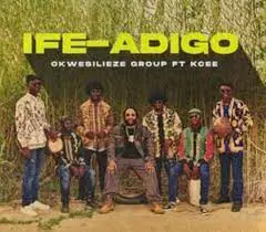 Okwesilieze Group – Ife-Adigo ft. Kcee