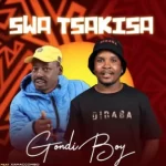 Gondi Boy ft Xamaccombo wa mhana vafana – Swa Tsakisa