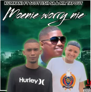 Kumkani – Moenie worry nie