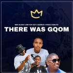 Weh Sliiso – There Was Gqom