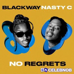 Blackway & Nasty C – No Regrets