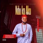 Zedkizzy Onyidon – Ndu Ka Aku