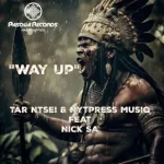 Tar Ntsei – Way Up Ft Nick SA & Nytpress Musiq