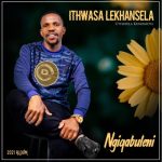 Ithwasa Lekhansela – Ngicela Uku Confessor