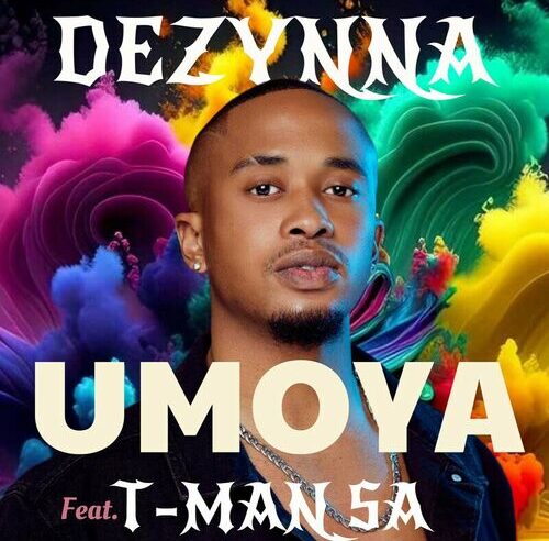 Dezynna – Umoya ft. T-Man SA