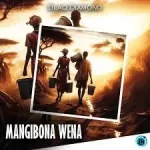 Blaq Diamond – Mangibona Wena