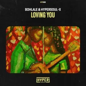 Bohlale & HyperSOUL-X – Loving You (Original Mix)