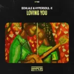 EP: Bohlale & HyperSOUL-X – Loving You