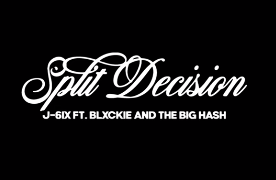 J-6ix “Split Decision”