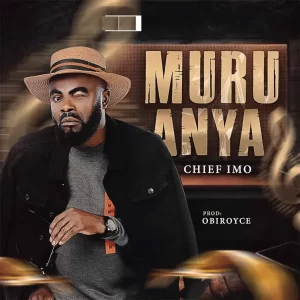 Chief Imo – Muru Anya