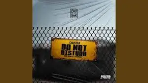 Chustar – Do Not Disturb Ft. General C’mamane