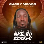 Daddy Monso – Onye Ma Nke Bu Eziokwu