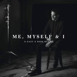 G-Eazy x Bebe Rexha - Me, Myself & I