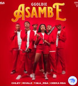 Ggoldie – Asambe ft Chley, Ceeka RSA, T.M.A_Rsa & RIVALZ