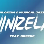 Hlokzin & Musical Jazz – Ninizela ft. BreeXe