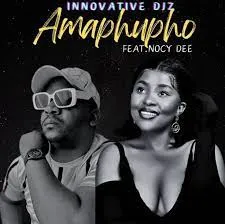 INNOVATIVE DJz – Amaphupho [Feat. Nocy Dee]