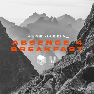 June Jazzin – Absence 4 Breakfast