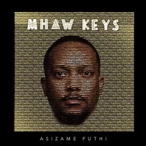 Mhaw Keys – Asizame Futhi