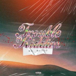 EP: Mr. Msolo – TROUBLE RIDDIM