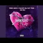 Prince Musiq & Star-Keys RSA – Inkwasho (FT. Trxdx_Lelo Rsay)