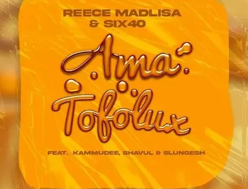 Reece Madlisa & six40 – Ama Tofolux Ft. Kammu Dee, Shavul & Slungesh