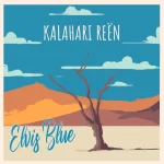 Elvis Blue – Kalahari Reën