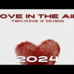 TBN KING X MUSIQ – VALENTINE’S AMAPIANO MIX 2024 (LOVE IN THE AIR)