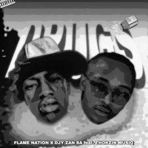 Flame Nation – Drugs Ft. Thokzin Musiq